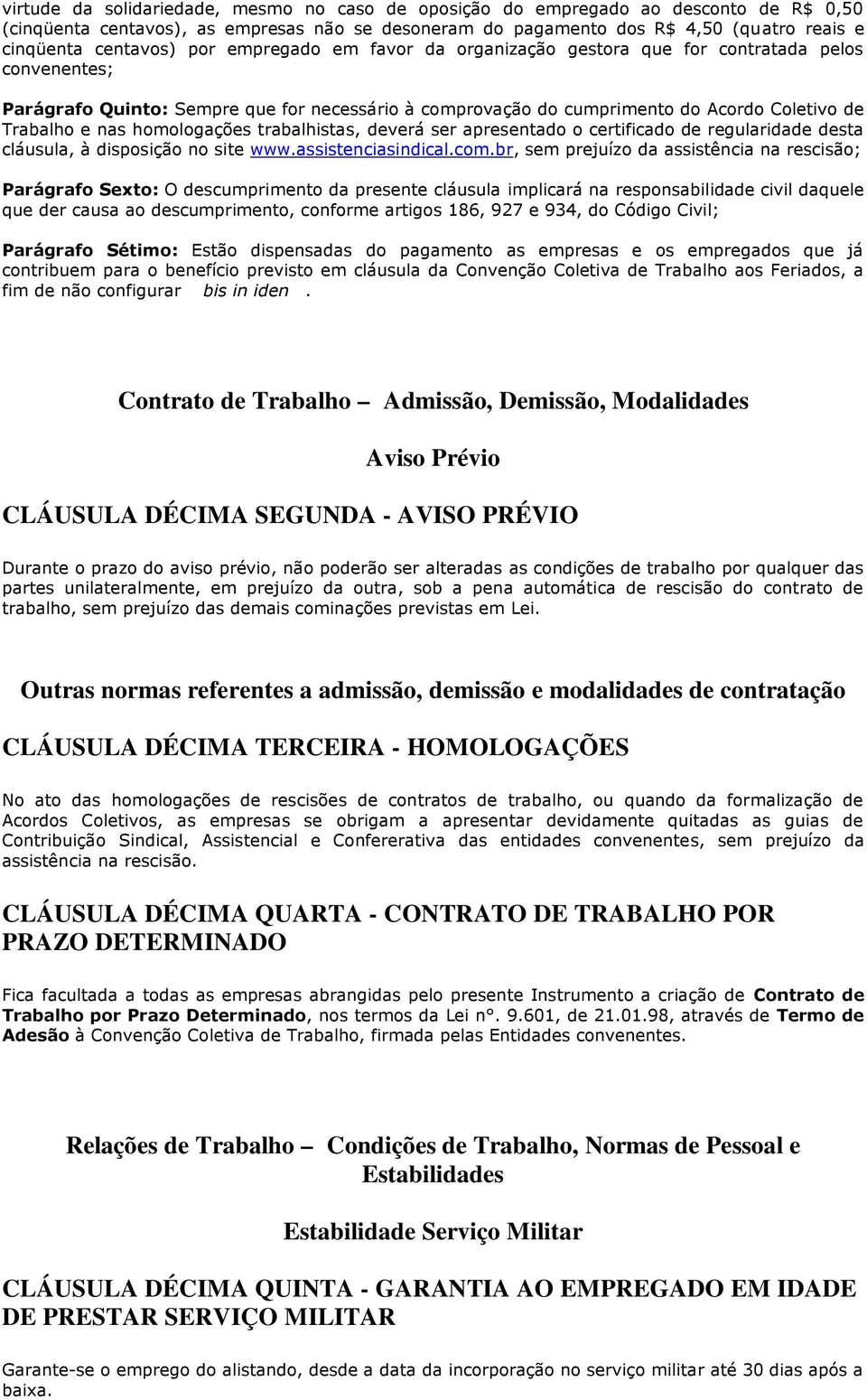 homologações trabalhistas, deverá ser apresentado o certificado de regularidade desta cláusula, à disposição no site www.assistenciasindical.com.