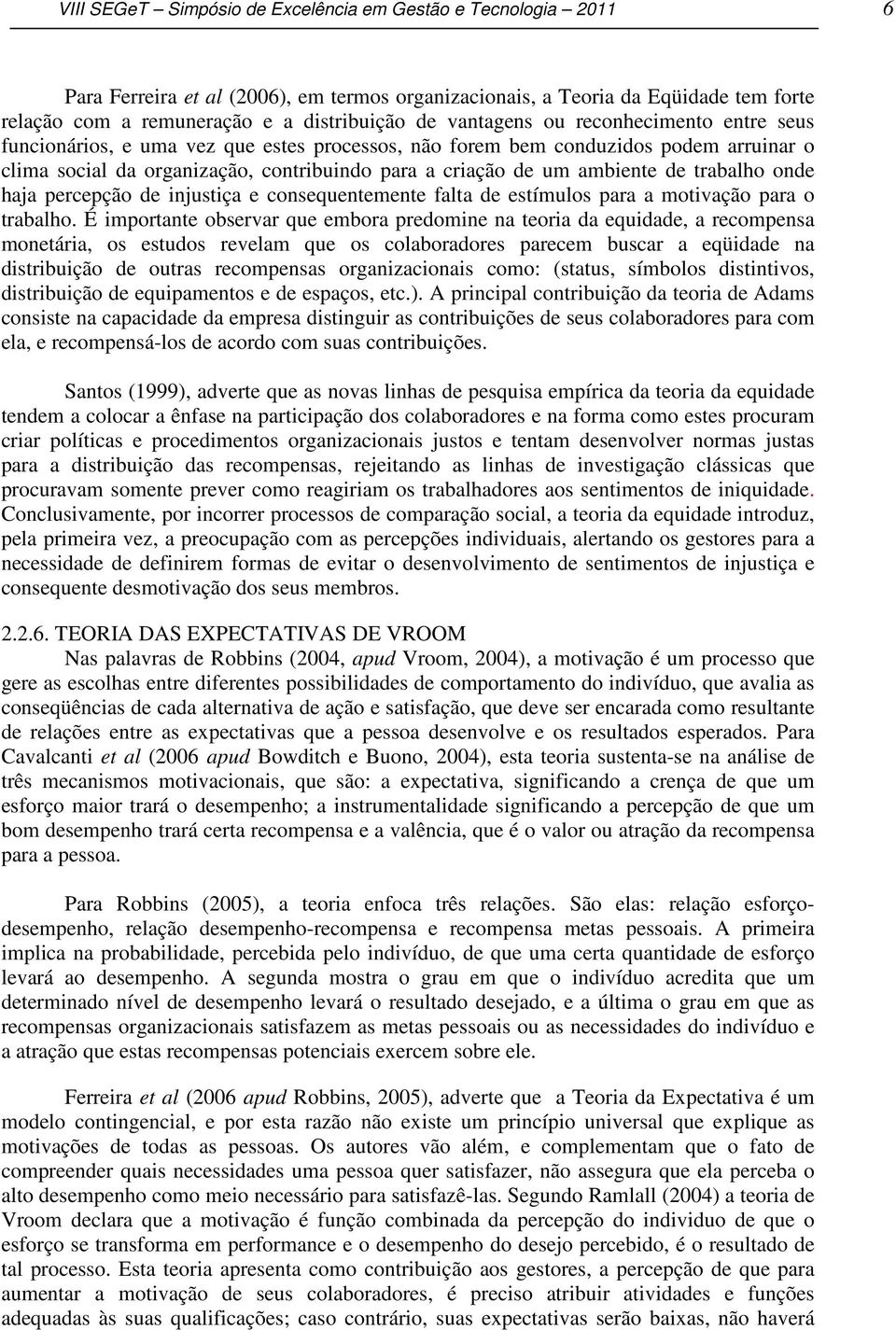 de trabalho onde haja percepção de injustiça e consequentemente falta de estímulos para a motivação para o trabalho.