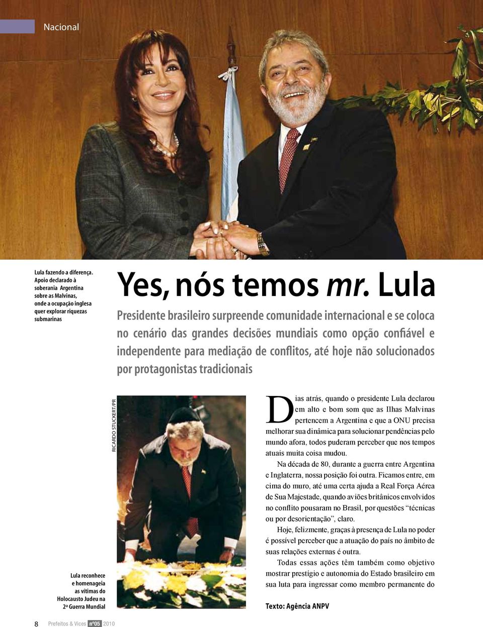 solucionados por protagonistas tradicionais Dias atrás, quando o presidente Lula declarou em alto e bom som que as Ilhas Malvinas pertencem a Argentina e que a ONU precisa melhorar sua dinâmica para