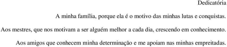 Aos mestres, que nos motivam a ser alguém melhor a cada dia,