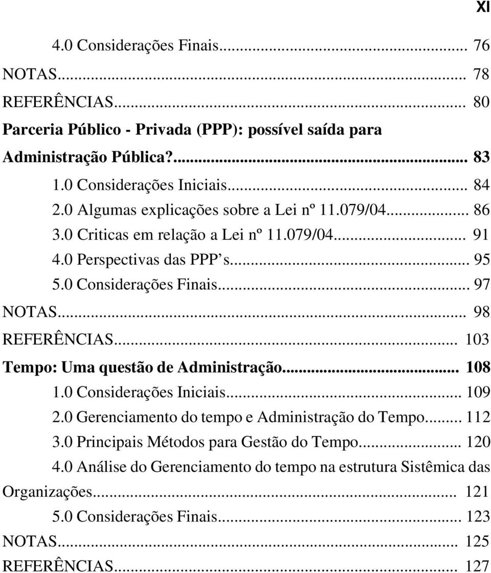 .. 98 REFERÊNCIAS... 103 Tempo: Uma questão de Administração... 108 1.0 Considerações Iniciais... 109 2.0 Gerenciamento do tempo e Administração do Tempo... 112 3.