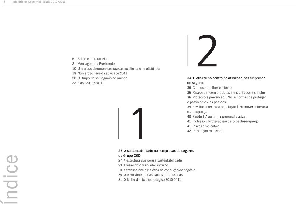 prevenção Novas formas de proteger o património e as pessoas 39 Envelhecimento da população Promover a literacia e a poupança 40 Saúde Apostar na prevenção ativa 41 Inclusão Proteção em caso de