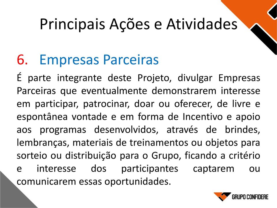 em participar, patrocinar, doar ou oferecer, de livre e espontânea vontade e em forma de Incentivo e apoio aos programas