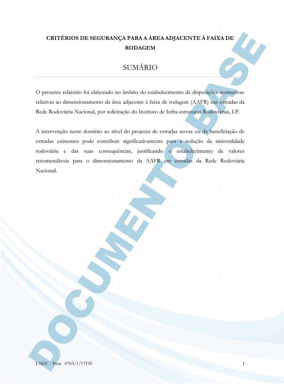 A intervenção neste domínio ao nível do projecto de estradas novas ou da beneficiação de estradas existentes pode contribuir significativamente para a redução da sinistralidade