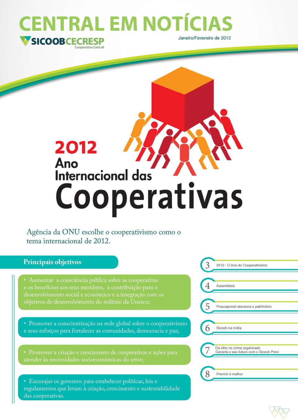 desenvolvimento do milênio da Unesco; 3 4 5 2012 - O Ano do Cooperativismo Assembleia Propcapcred alavanca o patrimônio Promover a conscientização na rede global sobre o cooperativismo e seus