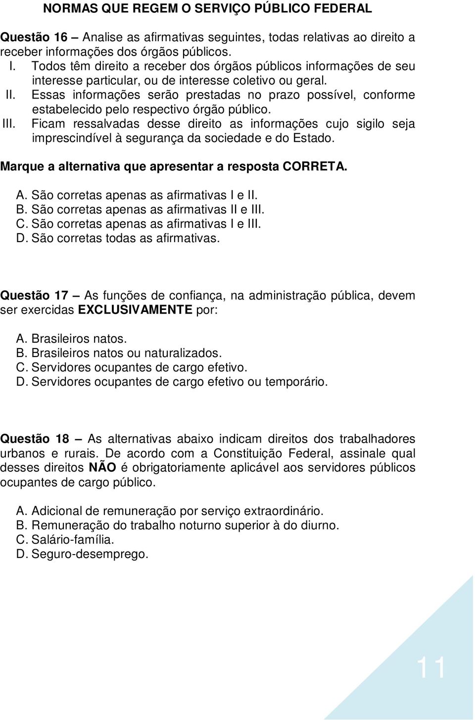 Essas informações serão prestadas no prazo possível, conforme estabelecido pelo respectivo órgão público. III.