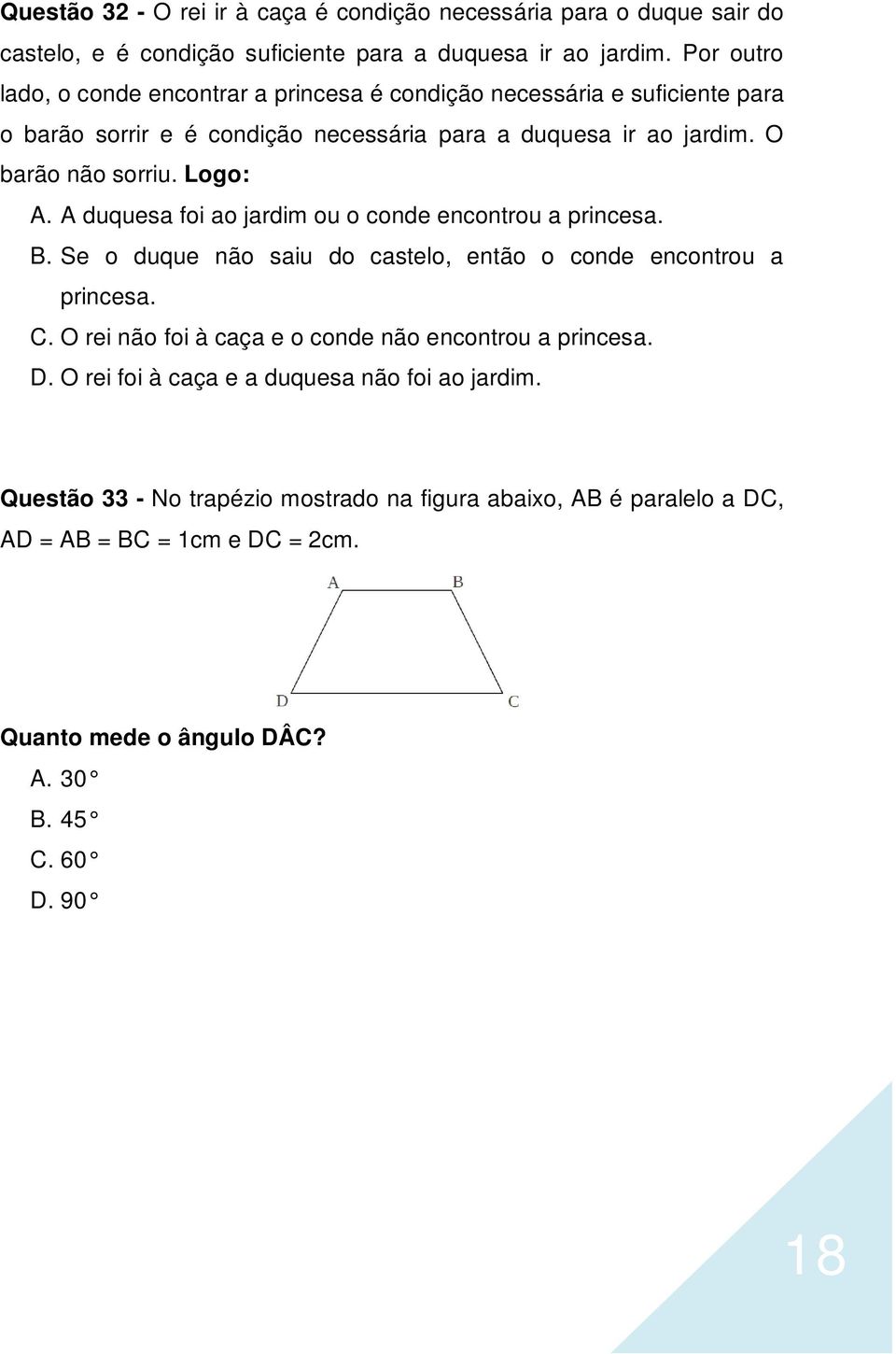 Logo: A. A duquesa foi ao jardim ou o conde encontrou a princesa. B. Se o duque não saiu do castelo, então o conde encontrou a princesa. C.