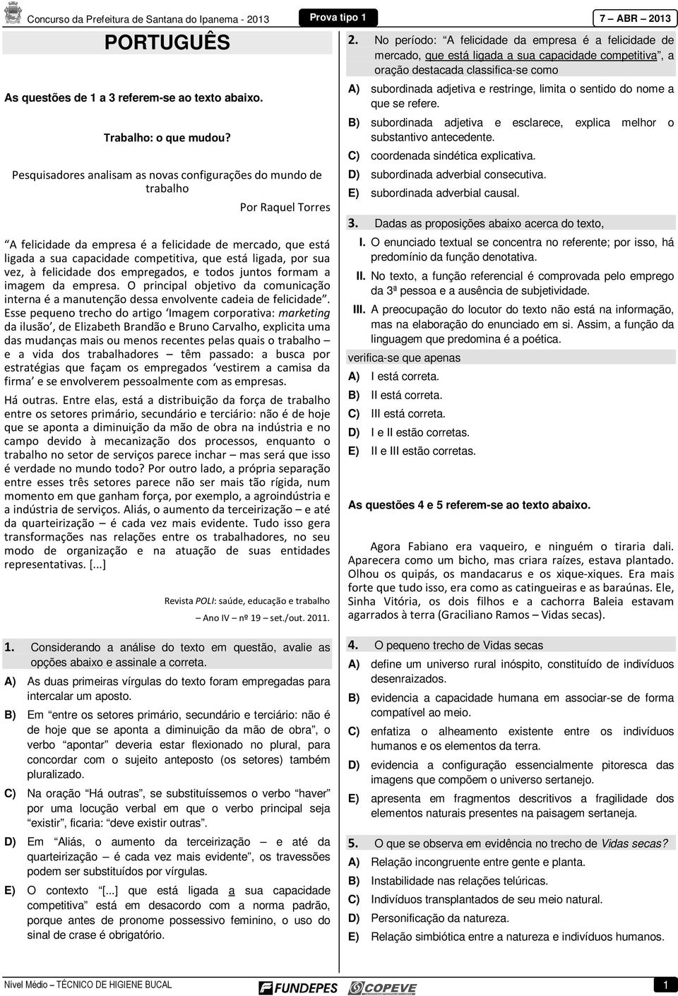 por sua vez, à felicidade dos empregados, e todos juntos formam a imagem da empresa. O principal objetivo da comunicação interna é a manutenção dessa envolvente cadeia de felicidade.