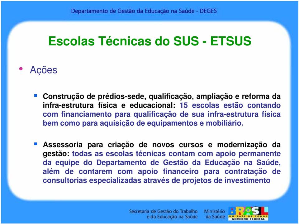 Assessoria para criação de novos cursos e modernização da gestão: todas as escolas técnicas contam com apoio permanente da equipe do Departamento