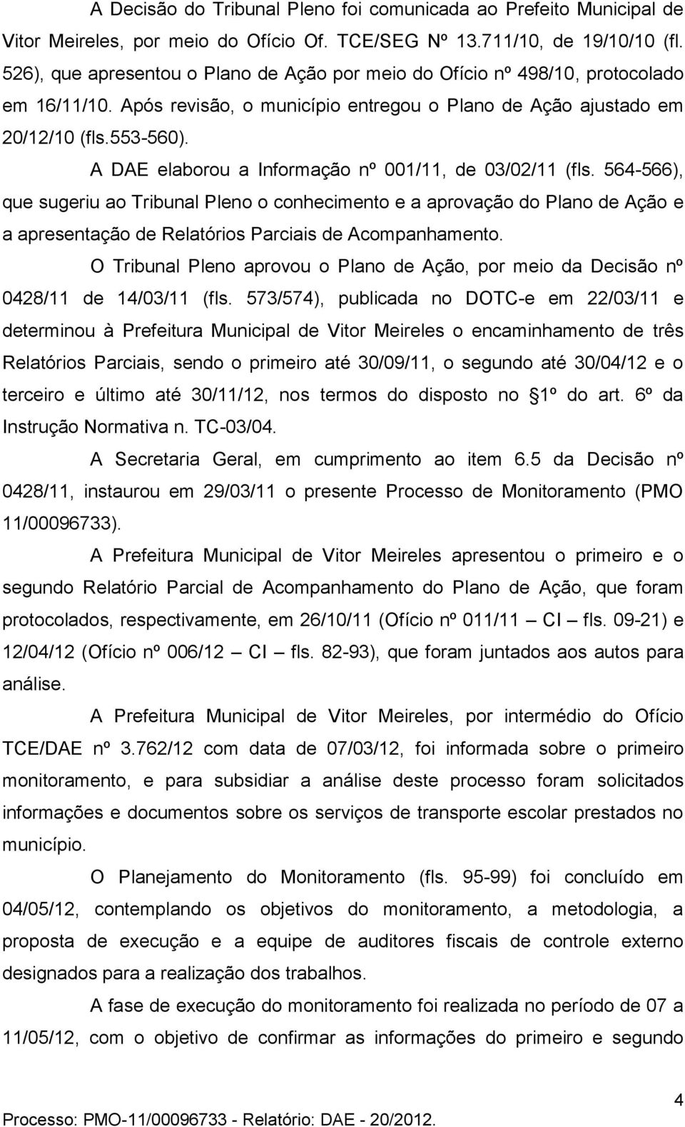 A DAE elaborou a Informação nº 001/11, de 03/02/11 (fls.