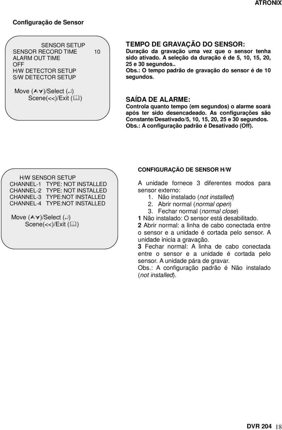 SAÍDA DE ALARME: Controla quanto tempo (em segundos) o alarme soará após ter sido desencadeado. As configurações são Constante/Desativado/5, 10, 15, 20, 25 e 30 segundos. Obs.