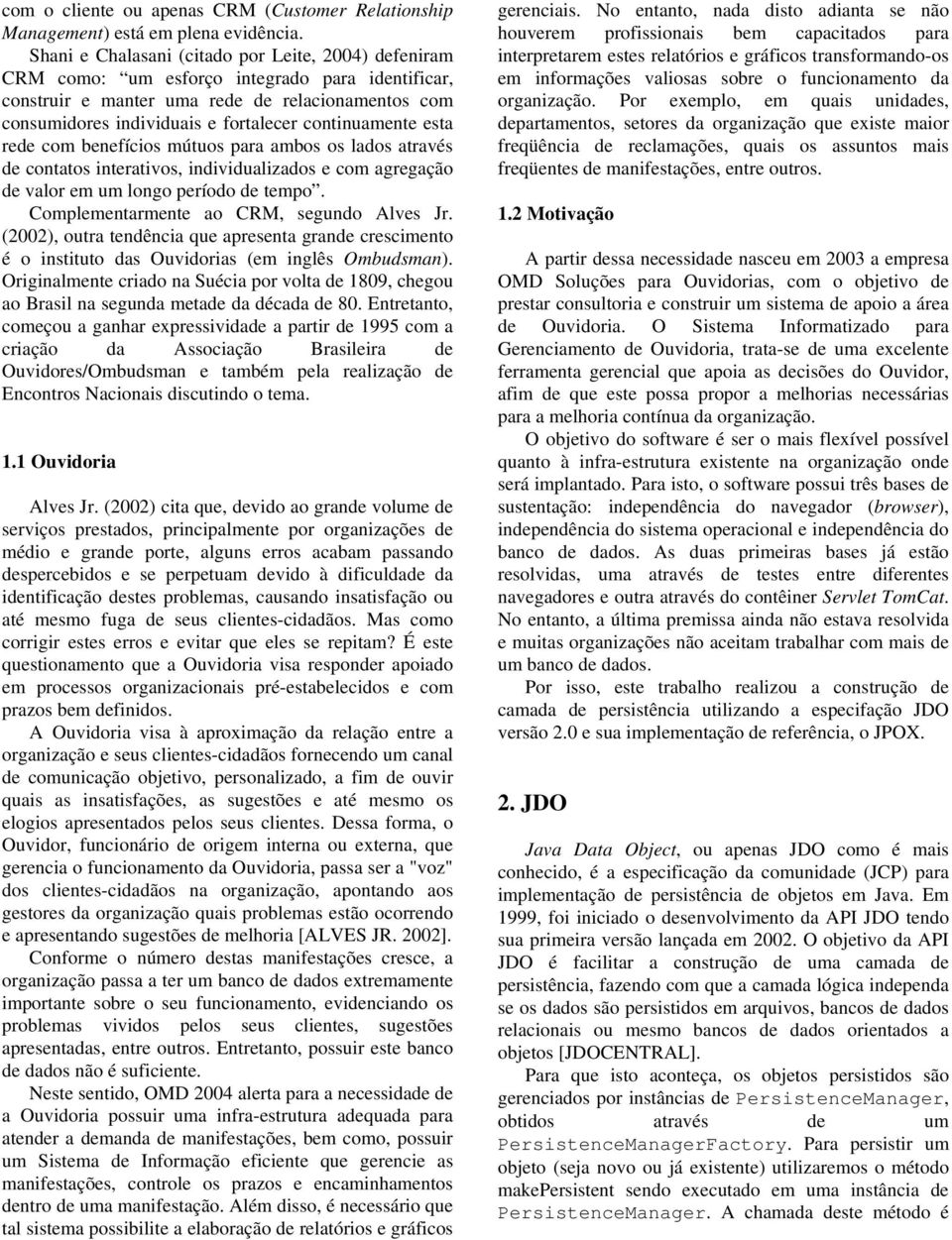 continuamente esta rede com benefícios mútuos para ambos os lados através de contatos interativos, individualizados e com agregação de valor em um longo período de tempo.