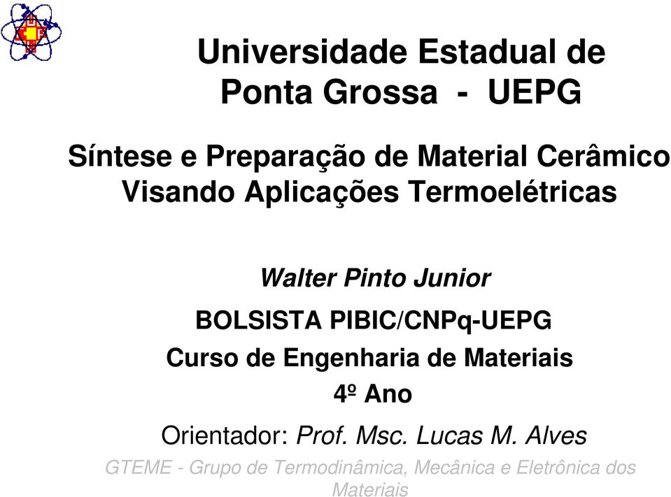 PIBIC/CNPq-UEPG Curso de Engenharia de Materiais 4º Ano Orientador: Prof. Msc.