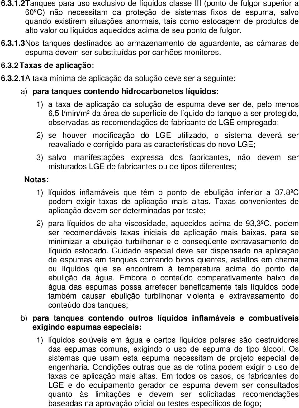 estocagem de produtos de alto valor ou líquidos aquecidos acima de seu ponto de fulgor.