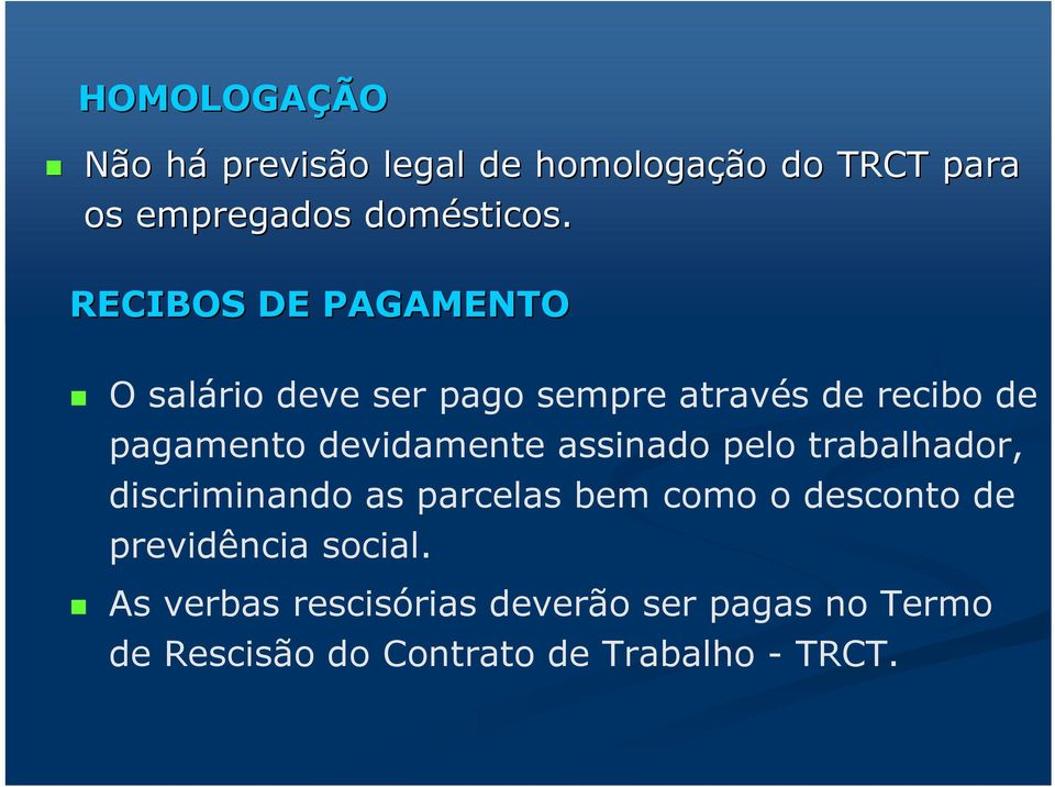 RECIBOS DE PAGAMENTO O salário deve ser pago sempre através de recibo de pagamento devidamente