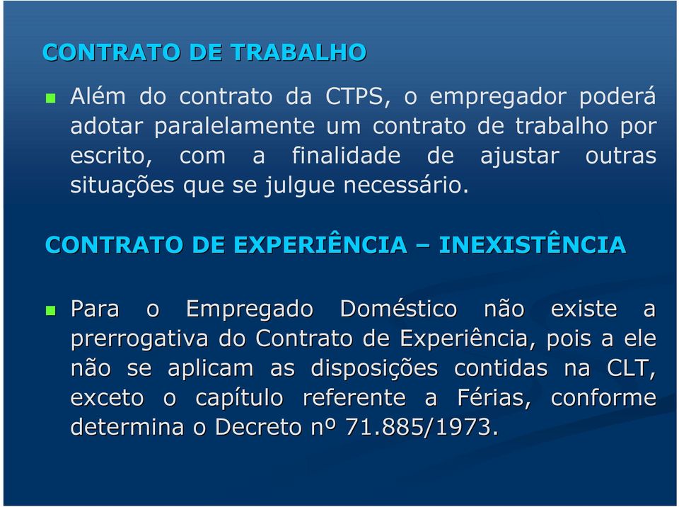 CONTRATO DE EXPERIÊNCIA INEXISTÊNCIA NCIA Para o Empregado Doméstico não n o existe a prerrogativa do Contrato de