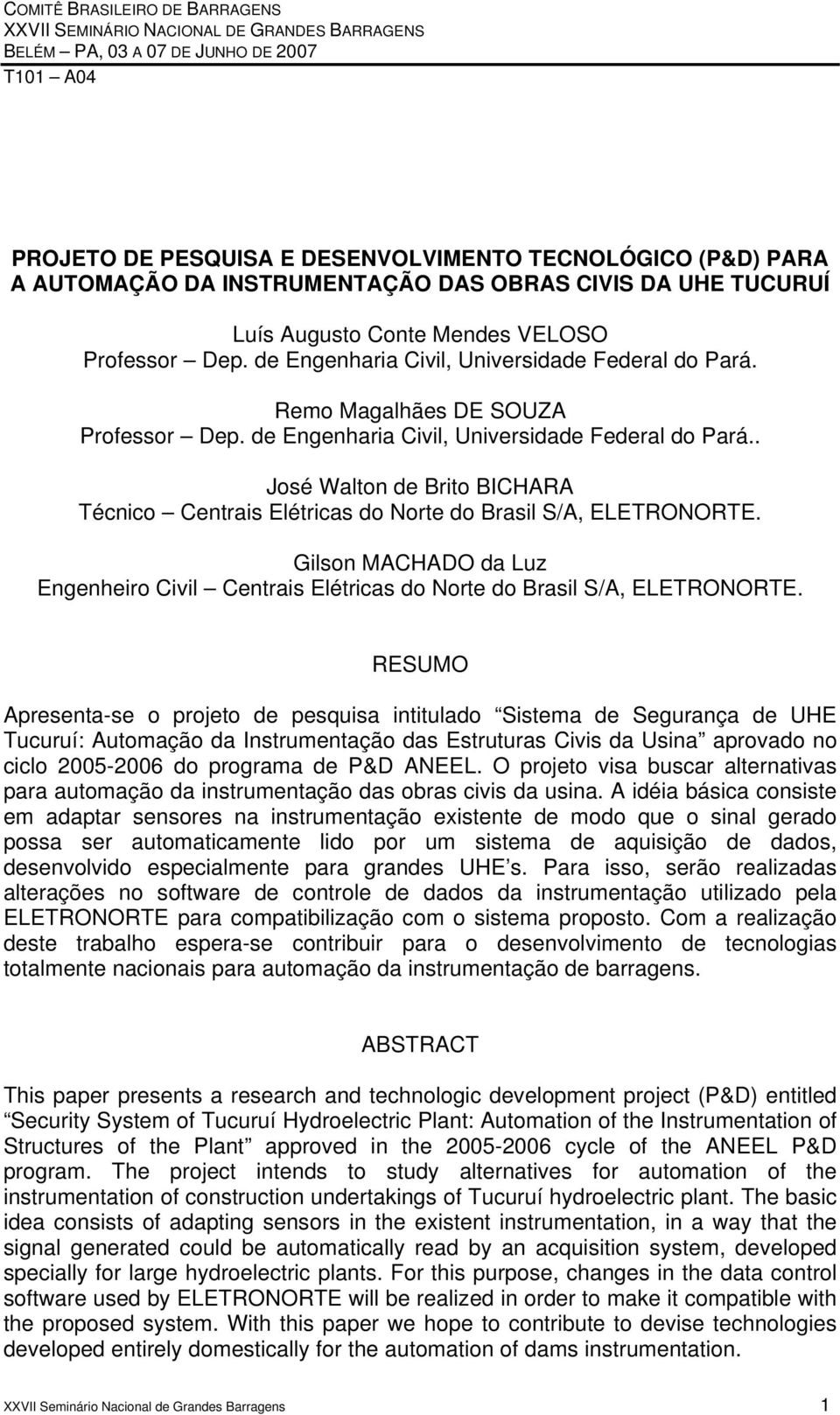 de Engenharia Civil, Universidade Federal do Pará.. José Walton de Brito BICHARA Técnico Centrais Elétricas do Norte do Brasil S/A, ELETRONORTE.