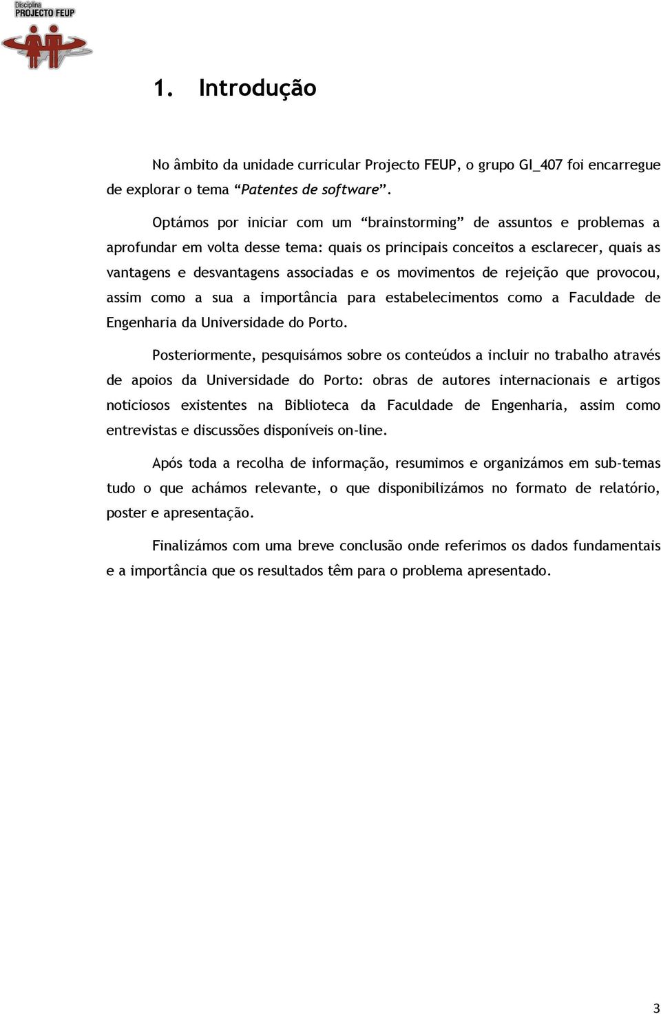 movimentos de rejeição que provocou, assim como a sua a importância para estabelecimentos como a Faculdade de Engenharia da Universidade do Porto.