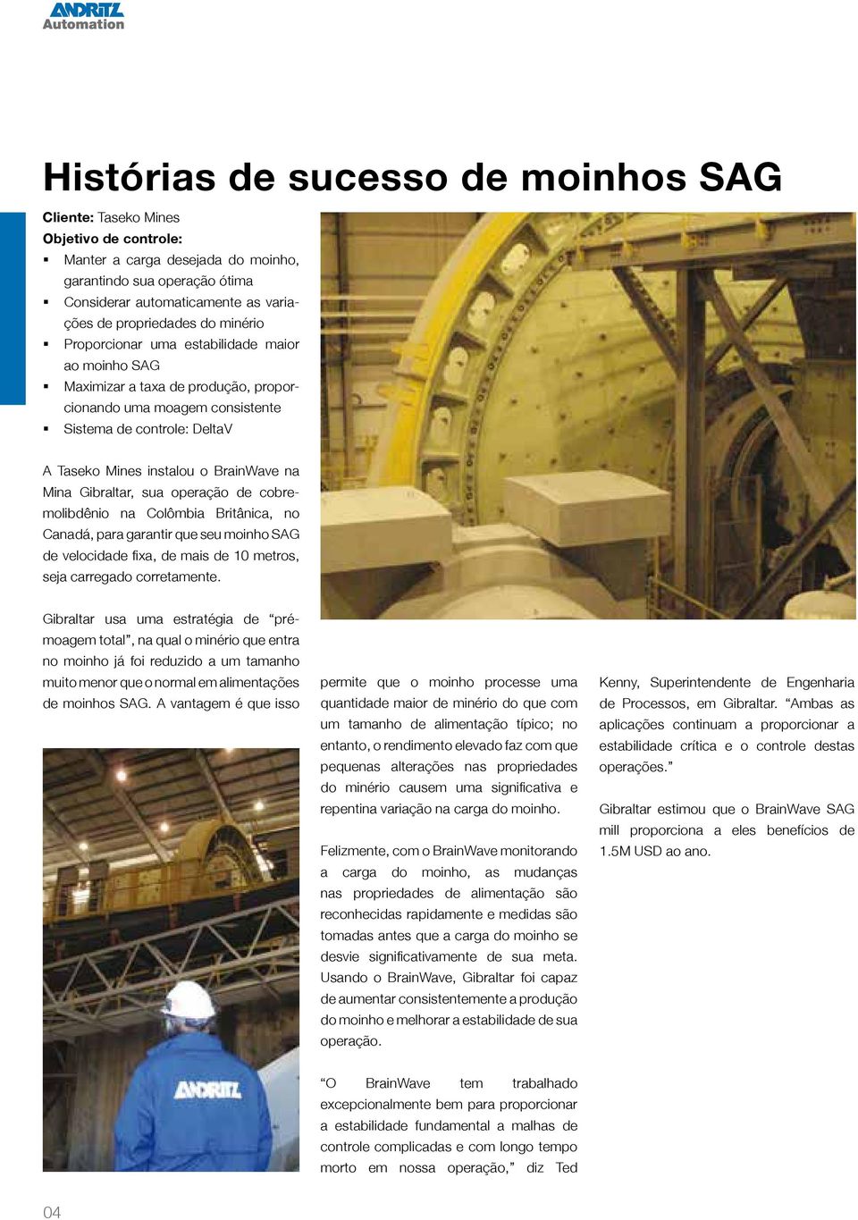 Gibraltar, sua operação de cobremolibdênio na Colômbia Britânica, no Canadá, para garantir que seu moinho SAG de velocidade fixa, de mais de 10 metros, seja carregado corretamente.