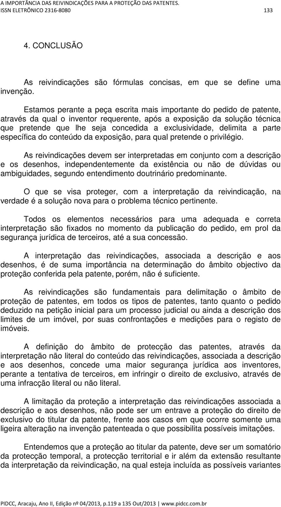 delimita a parte específica do conteúdo da exposição, para qual pretende o privilégio.