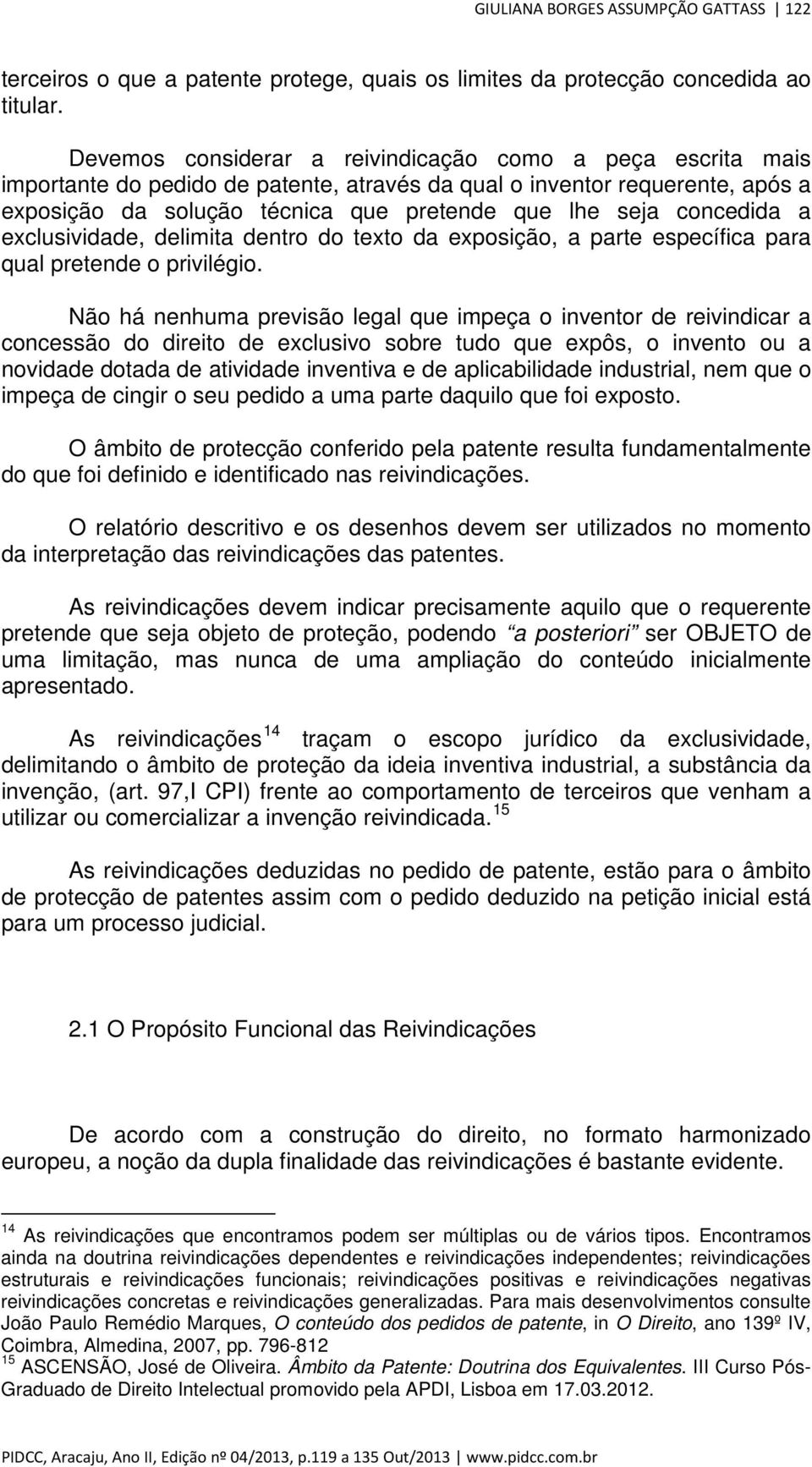 concedida a exclusividade, delimita dentro do texto da exposição, a parte específica para qual pretende o privilégio.