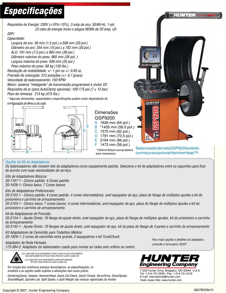 ) Peso máximo do pneu: 68 kg (150 lbs.) Resolução de instabilidade: +/- 1 gm ou +/- 0.05 oz.