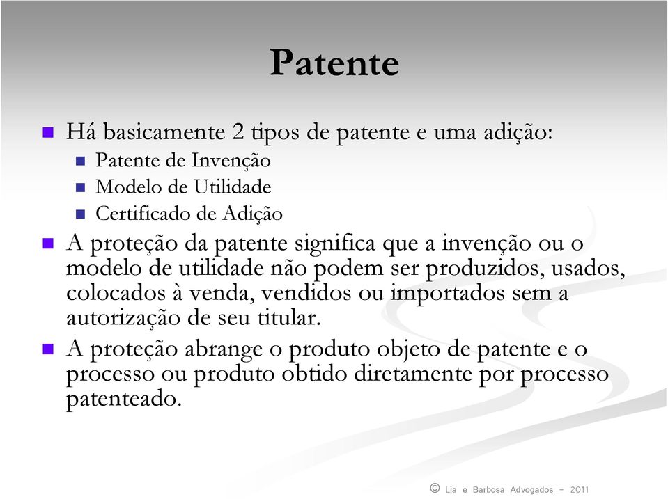 ser produzidos, usados, colocados à venda, vendidos ou importados sem a autorização de seu titular.