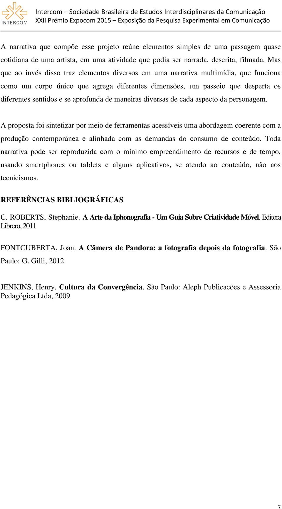 aprofunda de maneiras diversas de cada aspecto da personagem.