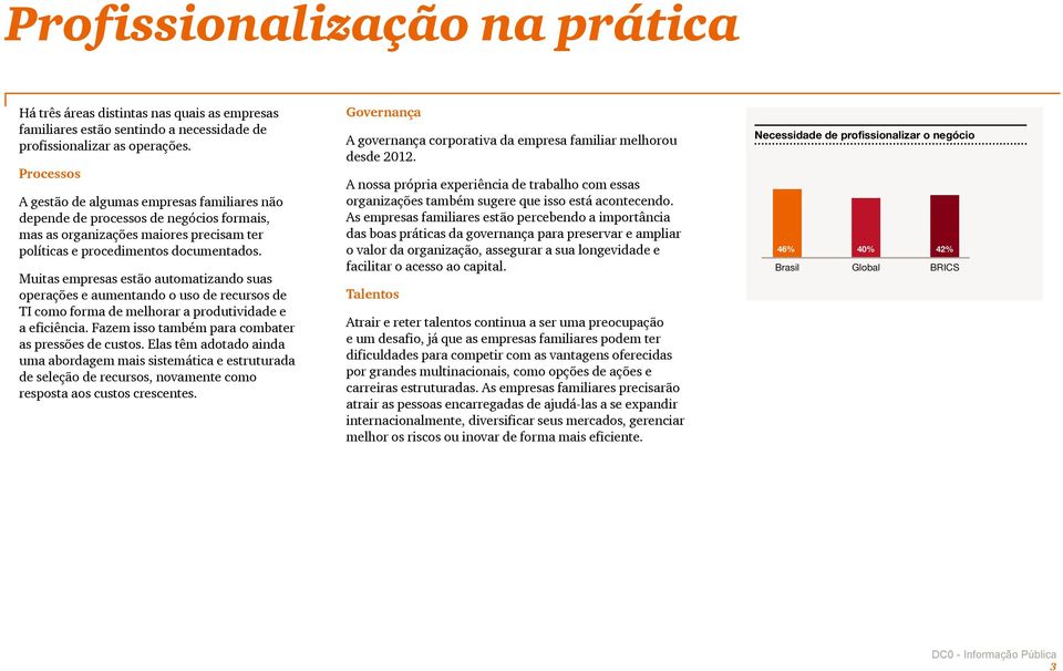 Muitas empresas estão automatizando suas operações e aumentando o uso de recursos de TI como forma de melhorar a produtividade e a eficiência. Fazem isso também para combater as pressões de custos.