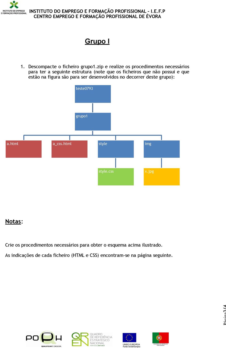 e que estão na figura são para ser desenvolvidos no decorrer deste grupo): teste0793 grupo1 a.html a_css.