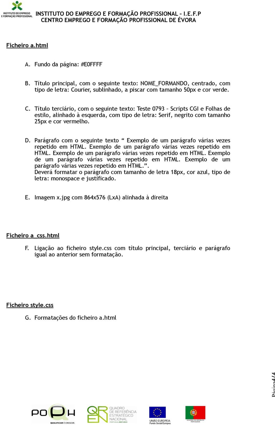 Título terciário, com o seguinte texto: Teste 0793 Scripts CGI e Folhas de estilo, alinhado à esquerda, com tipo de letra: Serif, negrito com tamanho 25px e cor vermelho. D.