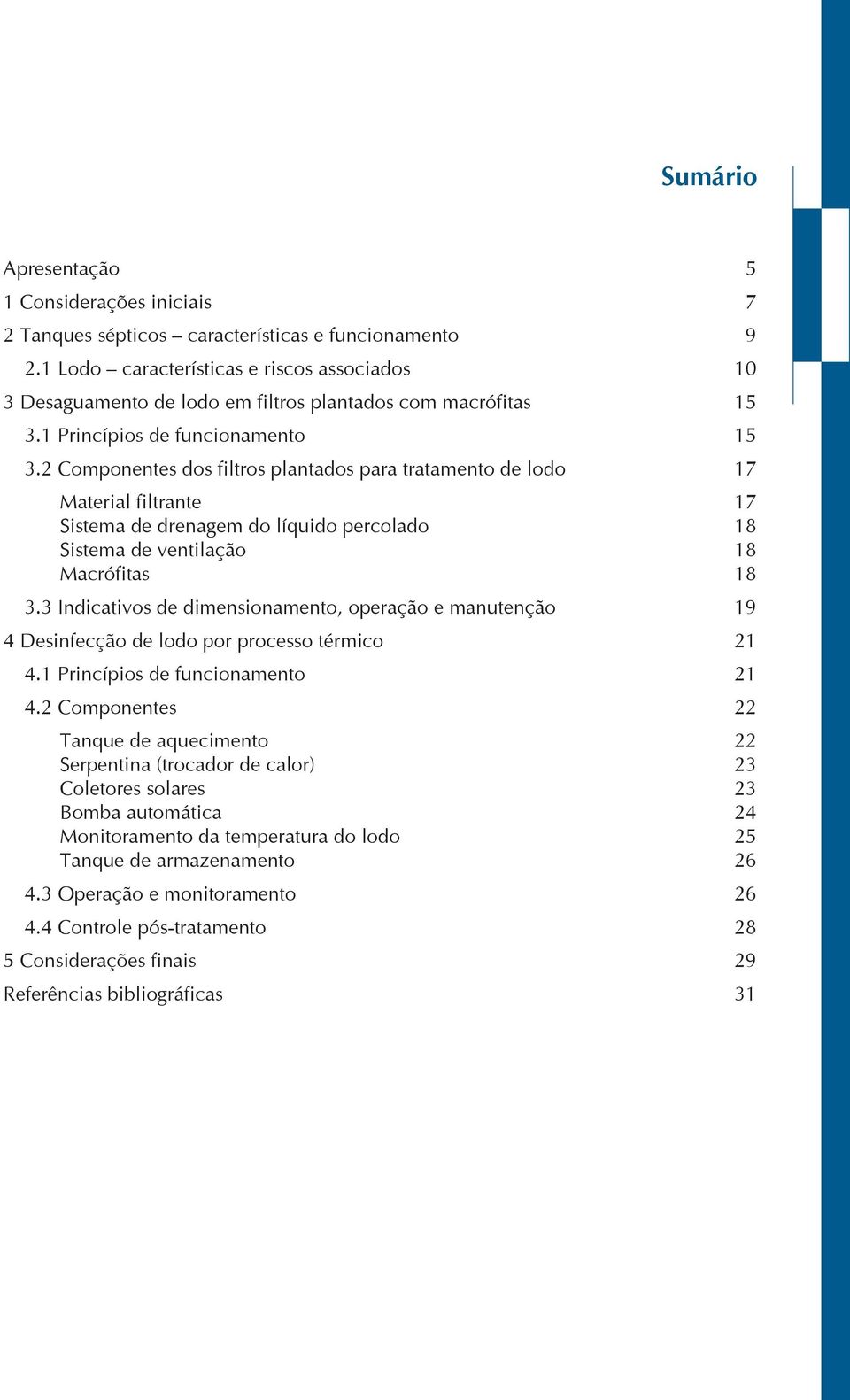 2 Componentes dos filtros plantados para tratamento de lodo 17 Material filtrante 17 Sistema de drenagem do líquido percolado 18 Sistema de ventilação 18 Macrófitas 18 3.