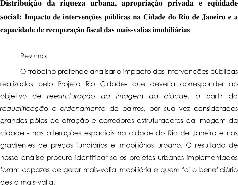 requalificação e ordenamento de bairros, por sua vez considerados grandes pólos de atração e corredores estruturadores da imagem da cidade - nas alterações espaciais na cidade do Rio de Janeiro e nos