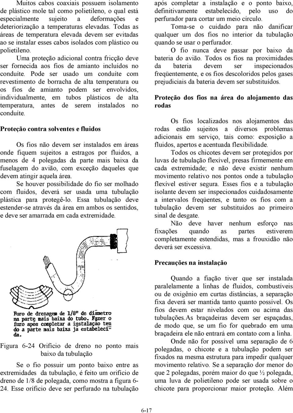 Uma proteção adicional contra fricção deve ser fornecida aos fios de amianto incluídos no conduíte.