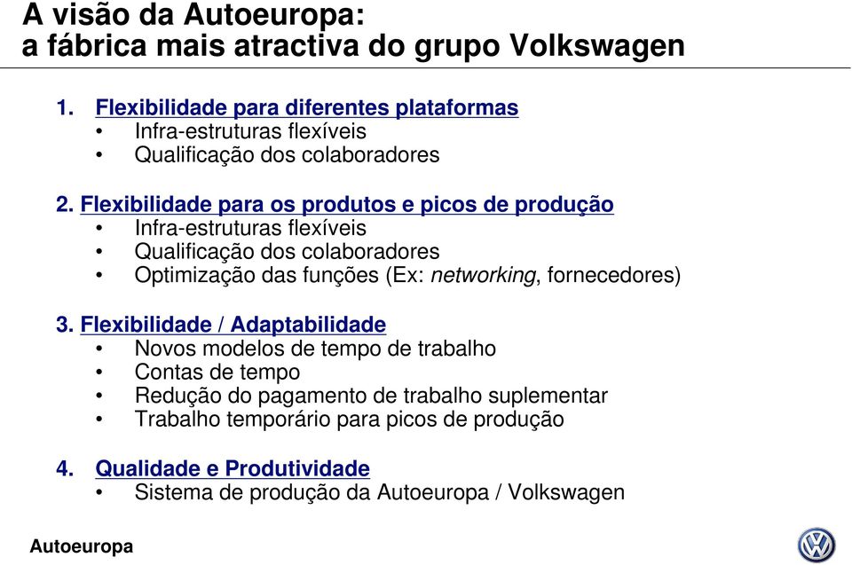 Flexibilidade para os produtos e picos de produção Infra-estruturas flexíveis Qualificação dos colaboradores Optimização das funções (Ex: