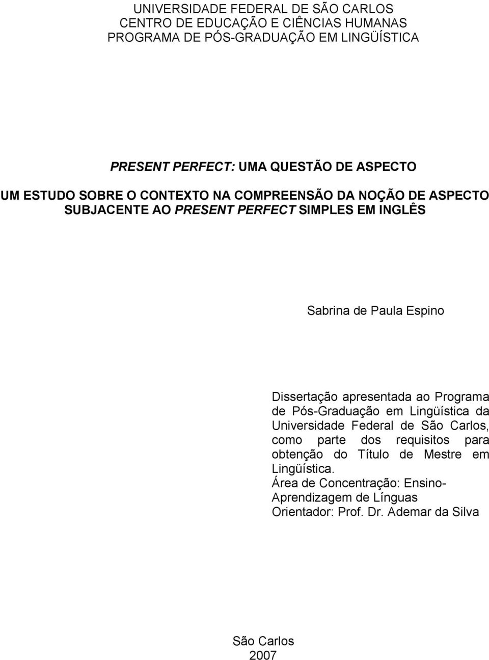 Dissertação apresentada ao Programa de Pós-Graduação em Lingüística da Universidade Federal de São Carlos, como parte dos requisitos para