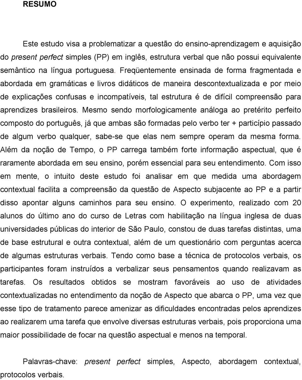 Freqüentemente ensinada de forma fragmentada e abordada em gramáticas e livros didáticos de maneira descontextualizada e por meio de explicações confusas e incompatíveis, tal estrutura é de difícil