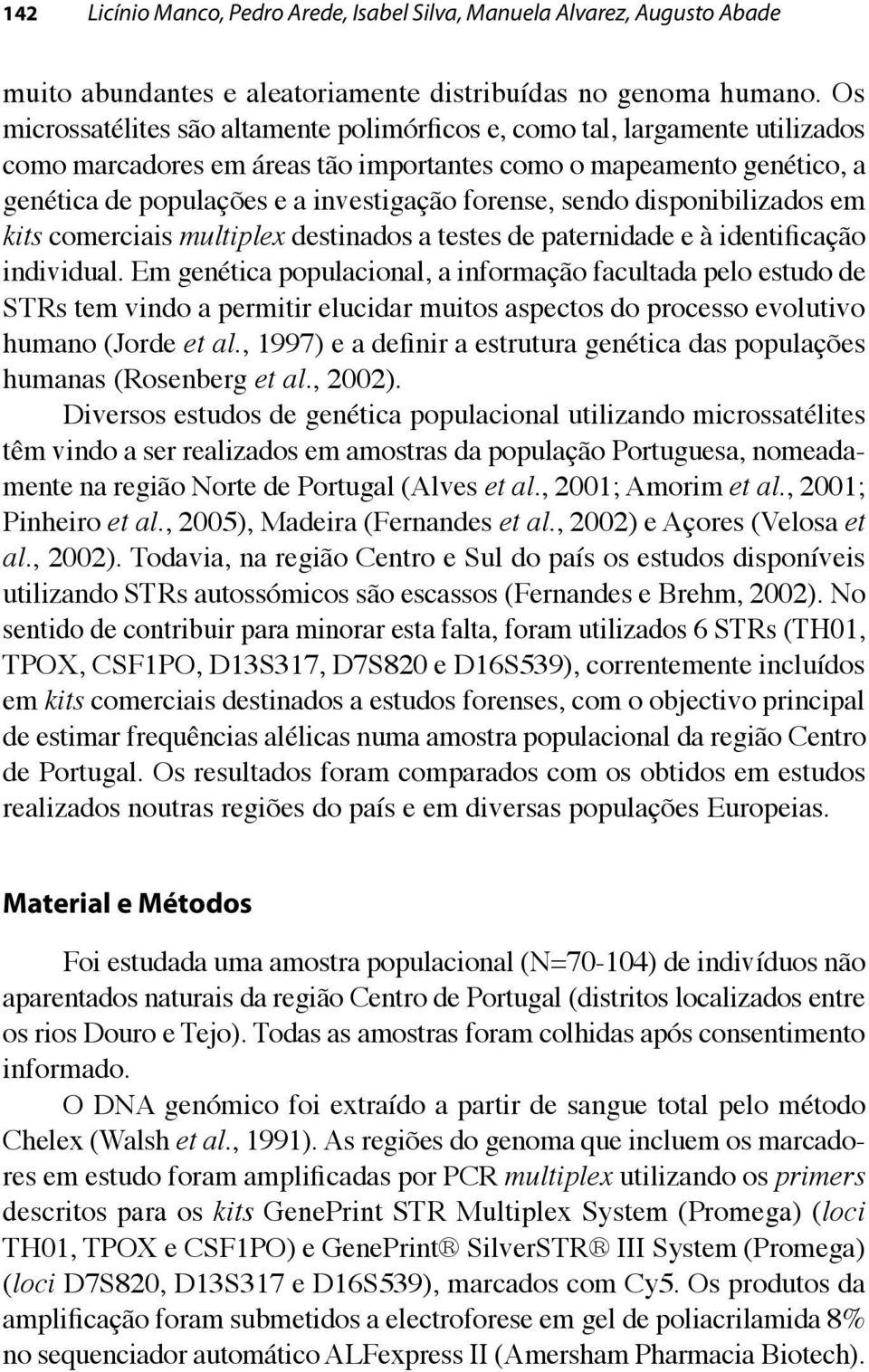 forense, sendo disponibilizados em kits comerciais multiplex destinados a testes de paternidade e à identificação individual.