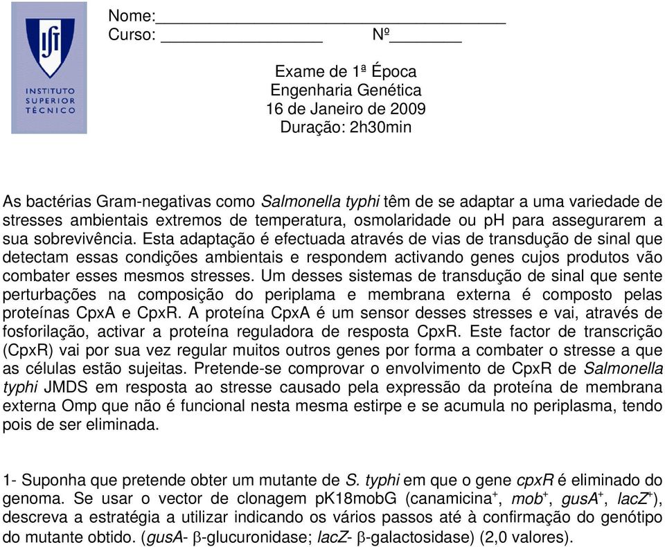 Esta adaptação é efectuada através de vias de transdução de sinal que detectam essas condições ambientais e respondem activando genes cujos produtos vão combater esses mesmos stresses.