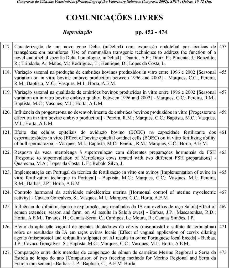 specific Delta homologue, mdelta4] - Duarte, A.F.; Diniz, P.; Pimenta, J.; Benedito, R.; Trindade, A.; Matos, M.; Rodriguez, T.; Henrique, D.; Lopes da Costa, L. 118.