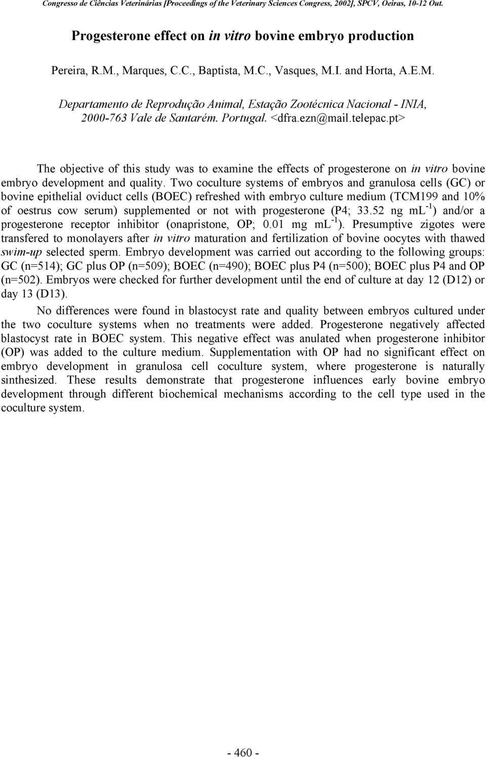 Two coculture systems of embryos and granulosa cells (GC) or bovine epithelial oviduct cells (BOEC) refreshed with embryo culture medium (TCM199 and 10% of oestrus cow serum) supplemented or not with