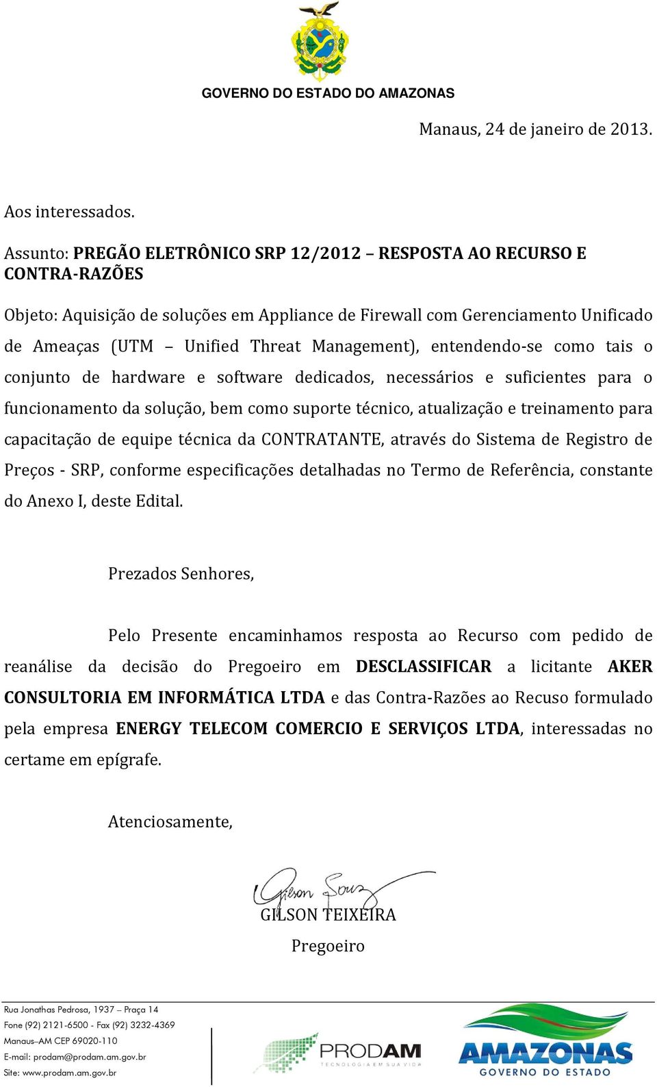 Management), entendendo-se como tais o conjunto de hardware e software dedicados, necessários e suficientes para o funcionamento da solução, bem como suporte técnico, atualização e treinamento para