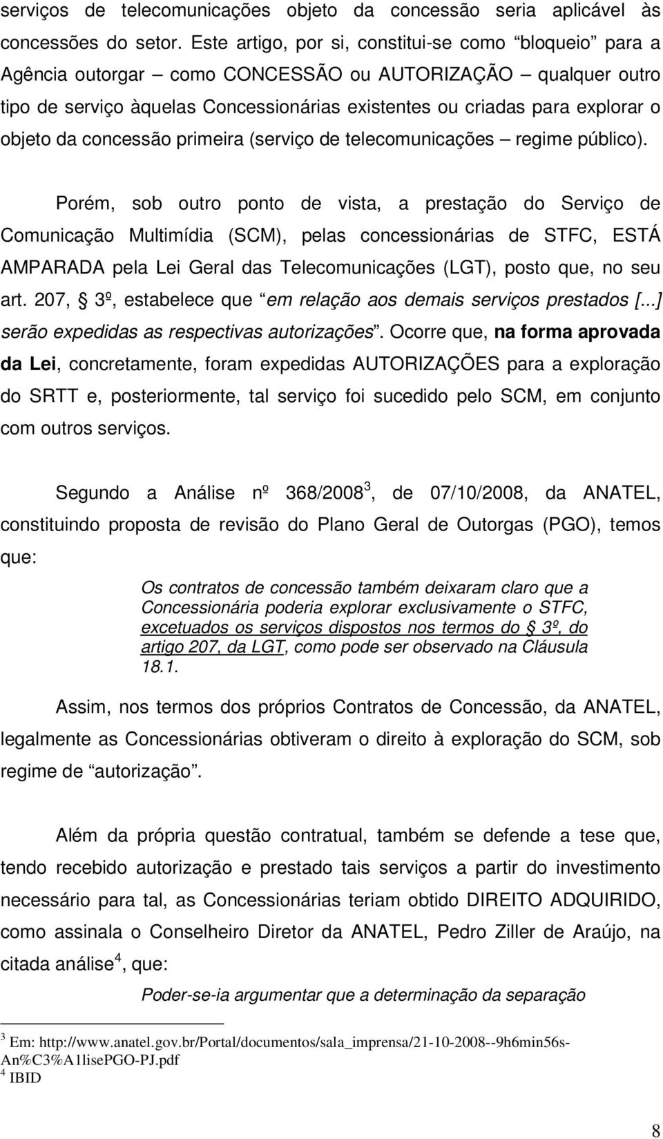 objeto da concessão primeira (serviço de telecomunicações regime público).