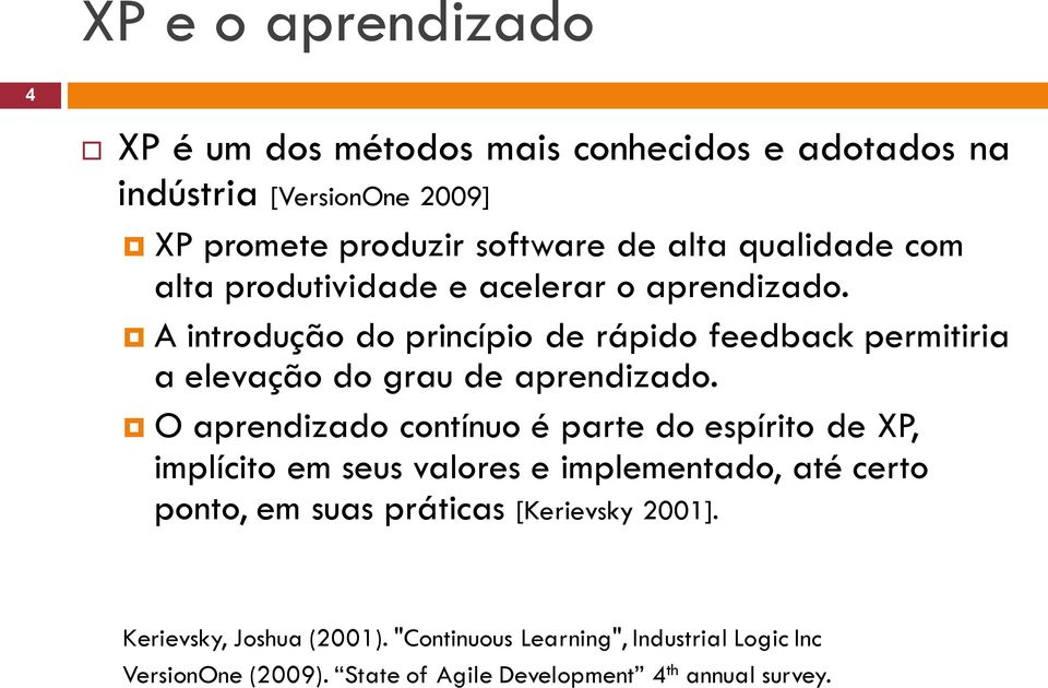 A introdução do princípio de rápido feedback permitiria a elevação do grau de aprendizado.
