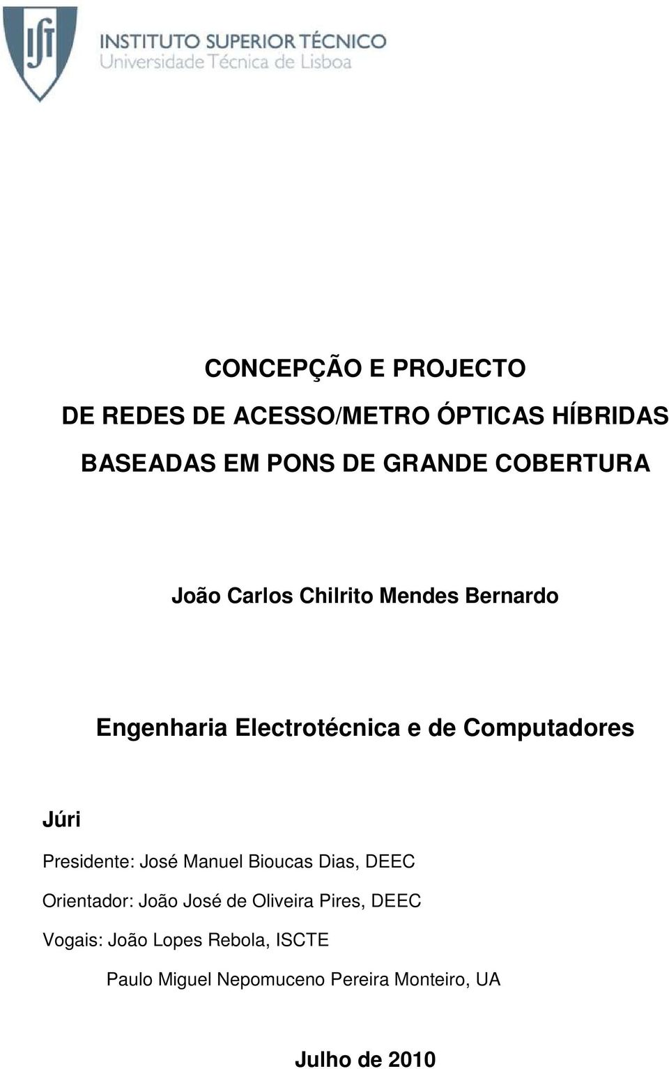 Júri Presidente: José Manuel Bioucas Dias, DEEC Orientador: João José de Oliveira Pires,