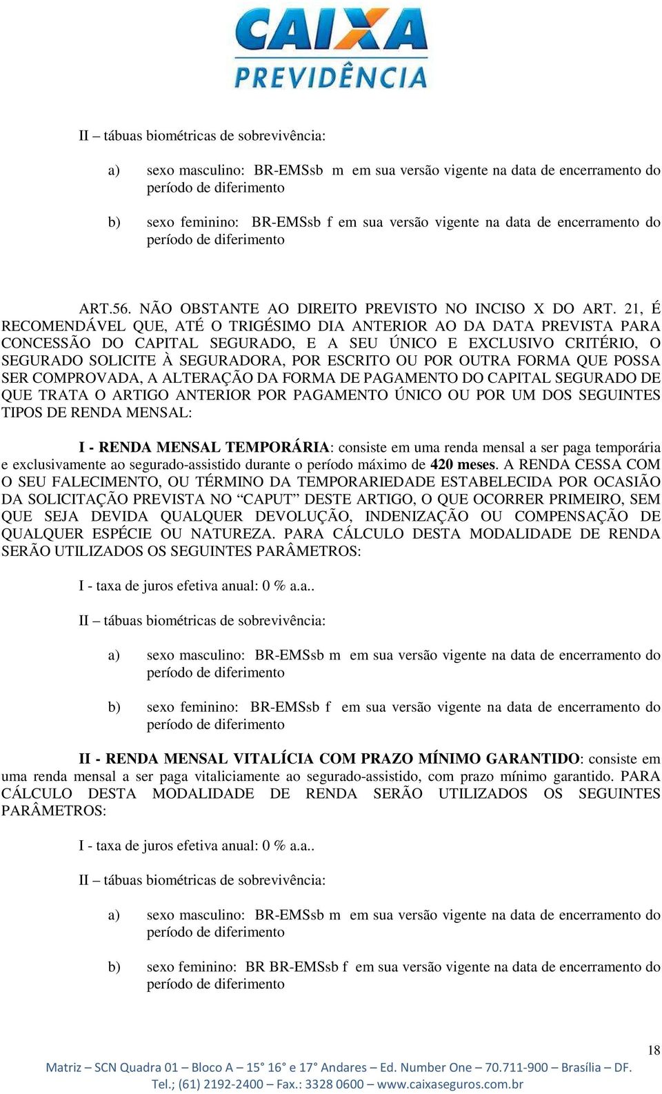 21, É RECOMENDÁVEL QUE, ATÉ O TRIGÉSIMO DIA ANTERIOR AO DA DATA PREVISTA PARA CONCESSÃO DO CAPITAL SEGURADO, E A SEU ÚNICO E EXCLUSIVO CRITÉRIO, O SEGURADO SOLICITE À SEGURADORA, POR ESCRITO OU POR