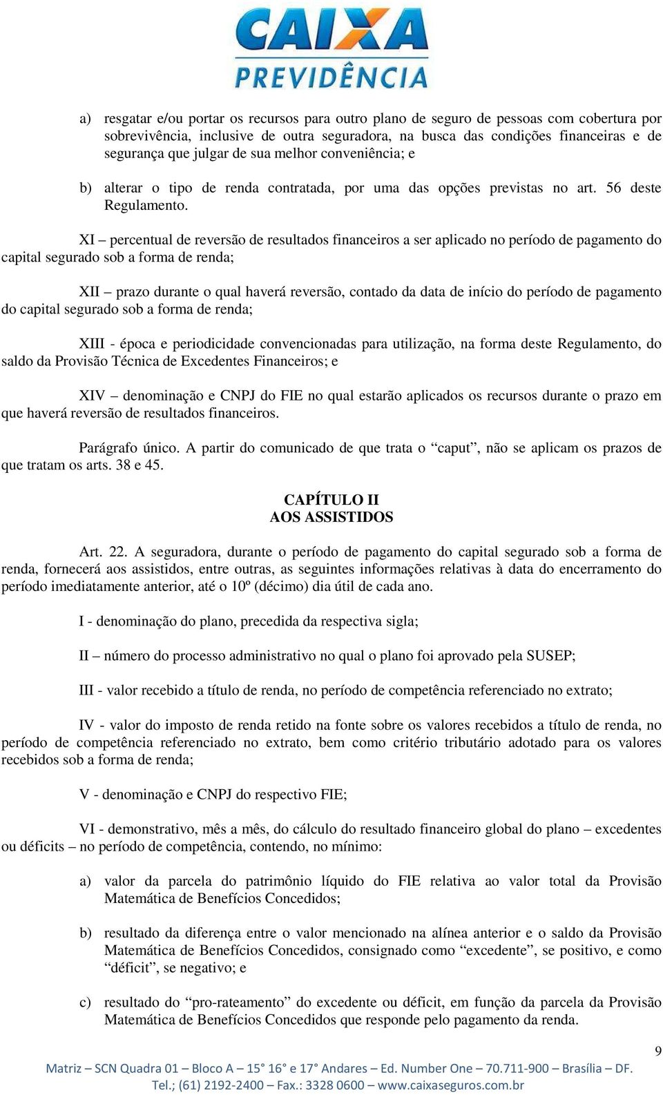 XI percentual de reversão de resultados financeiros a ser aplicado no período de pagamento do capital segurado sob a forma de renda; XII prazo durante o qual haverá reversão, contado da data de