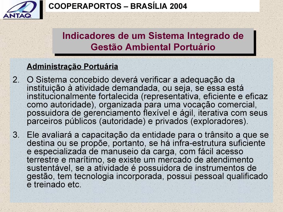 organizada para uma vocação comercial, possuidora de gerenciamento flexível e ágil, iterativa com seus parceiros públicos (autoridade) e privados (exploradores). 3.