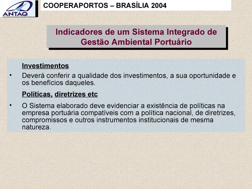 Políticas, diretrizes etc O Sistema elaborado deve evidenciar a existência de políticas na empresa