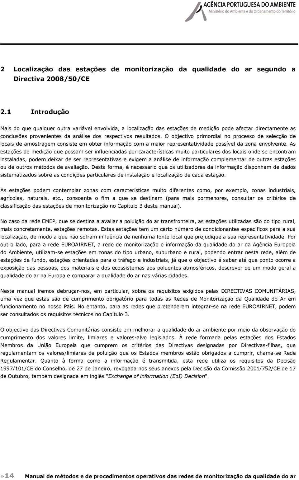 O objectivo primordial no processo de selecção de locais de amostragem consiste em obter informação com a maior representatividade possível da zona envolvente.